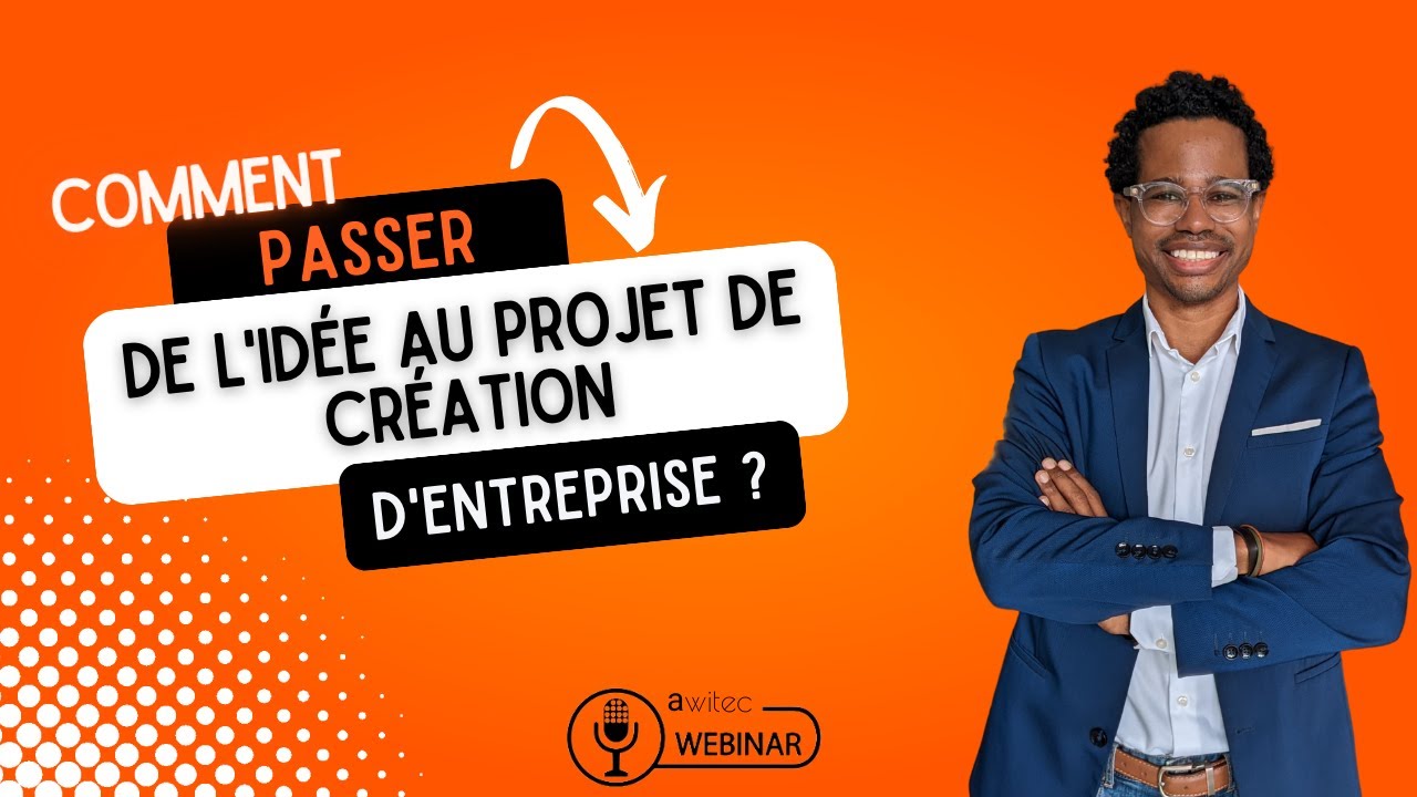 Passer de l'idée au projet de création d'entreprise