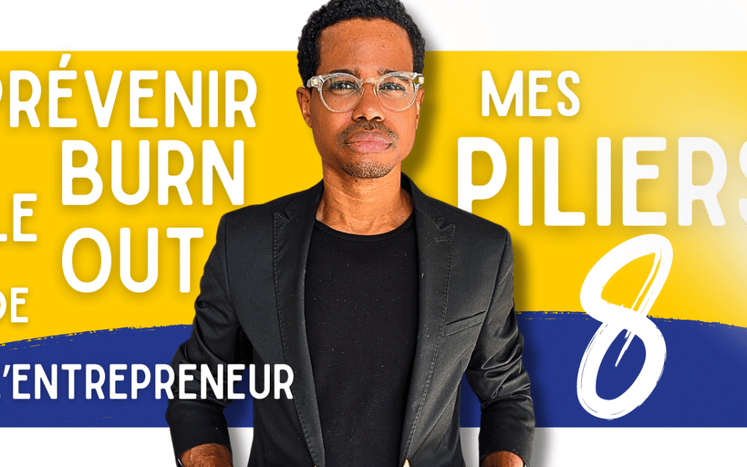 Les 8 piliers essentiels pour éviter le burnout de l&rsquo;entrepreneur